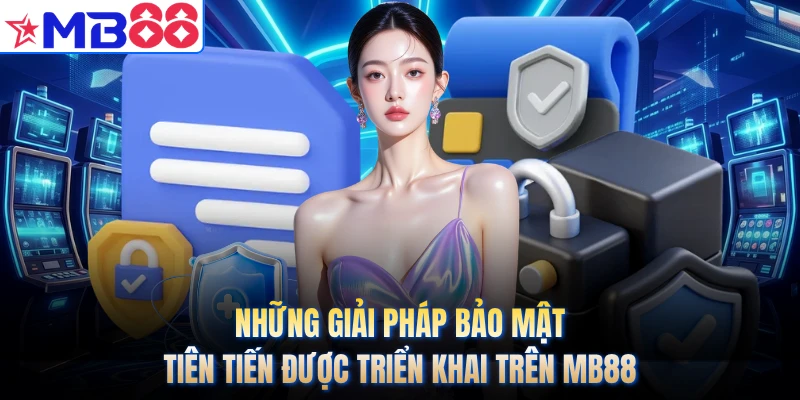 Những giải pháp bảo mật tiên tiến được triển khai trên MB88
