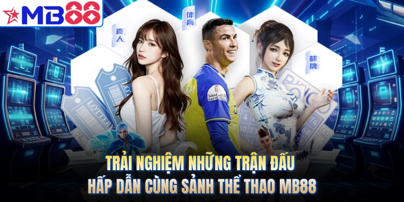 Trải nghiệm những trận đấu hấp dẫn cùng sảnh thể thao MB88